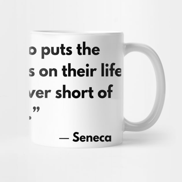 “The one who puts the finishing touches on their life each day is never short of time.” Seneca by ReflectionEternal